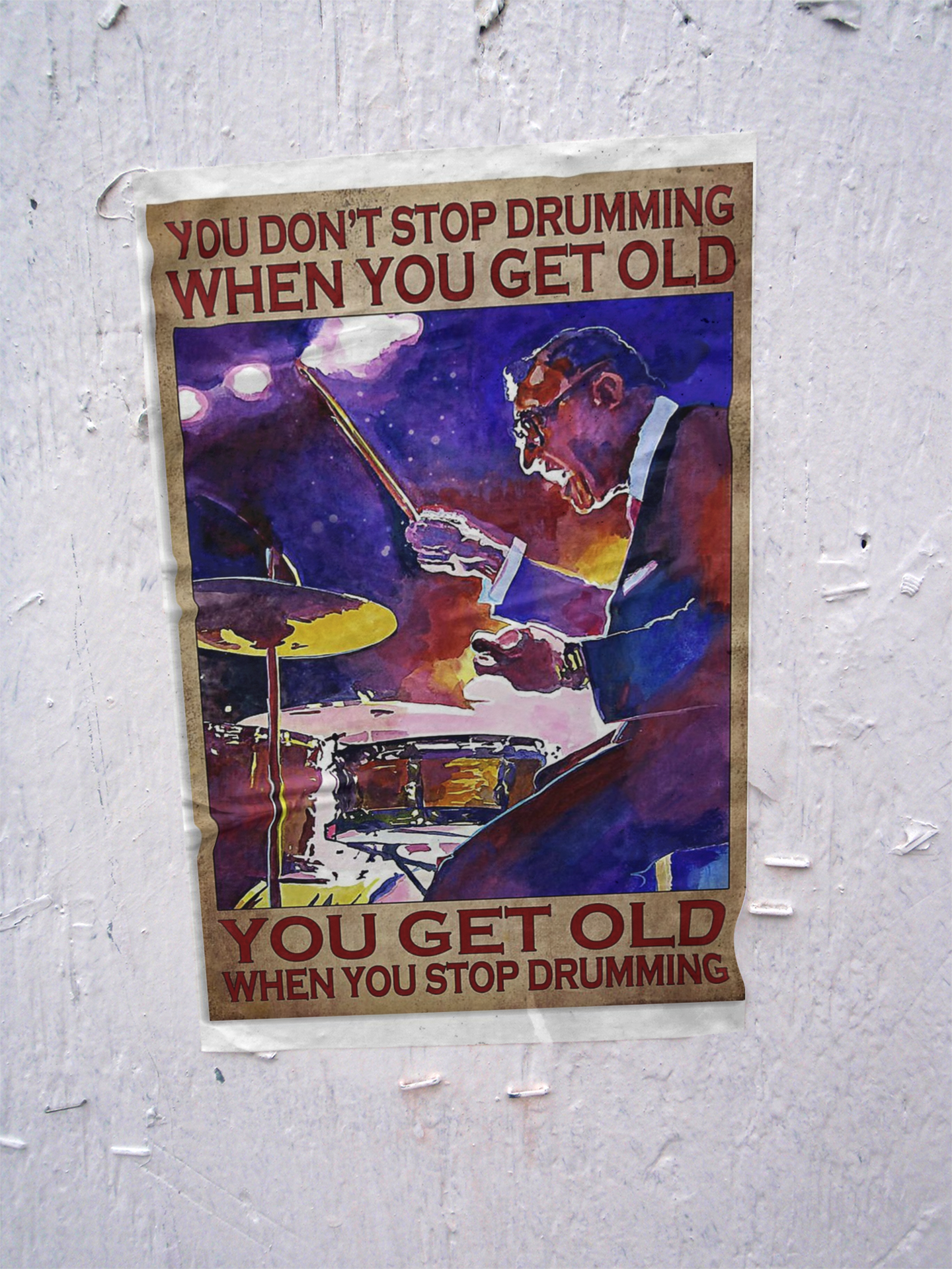 Drummer you don't stop drumming when you get old poster 3