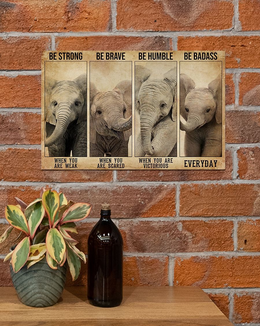 Elephant be strong be brave be humble poster4