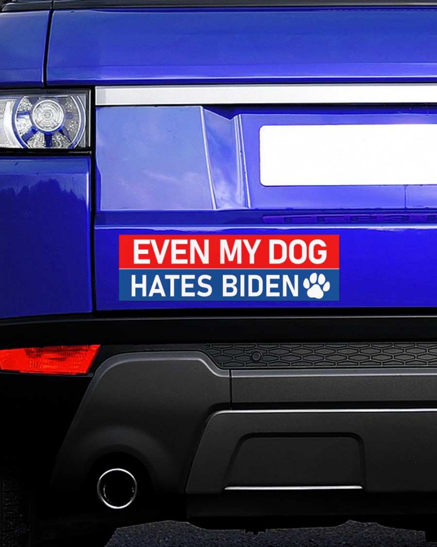 Even my dog hates Biden Bumper Sticker – Saleoff 041021