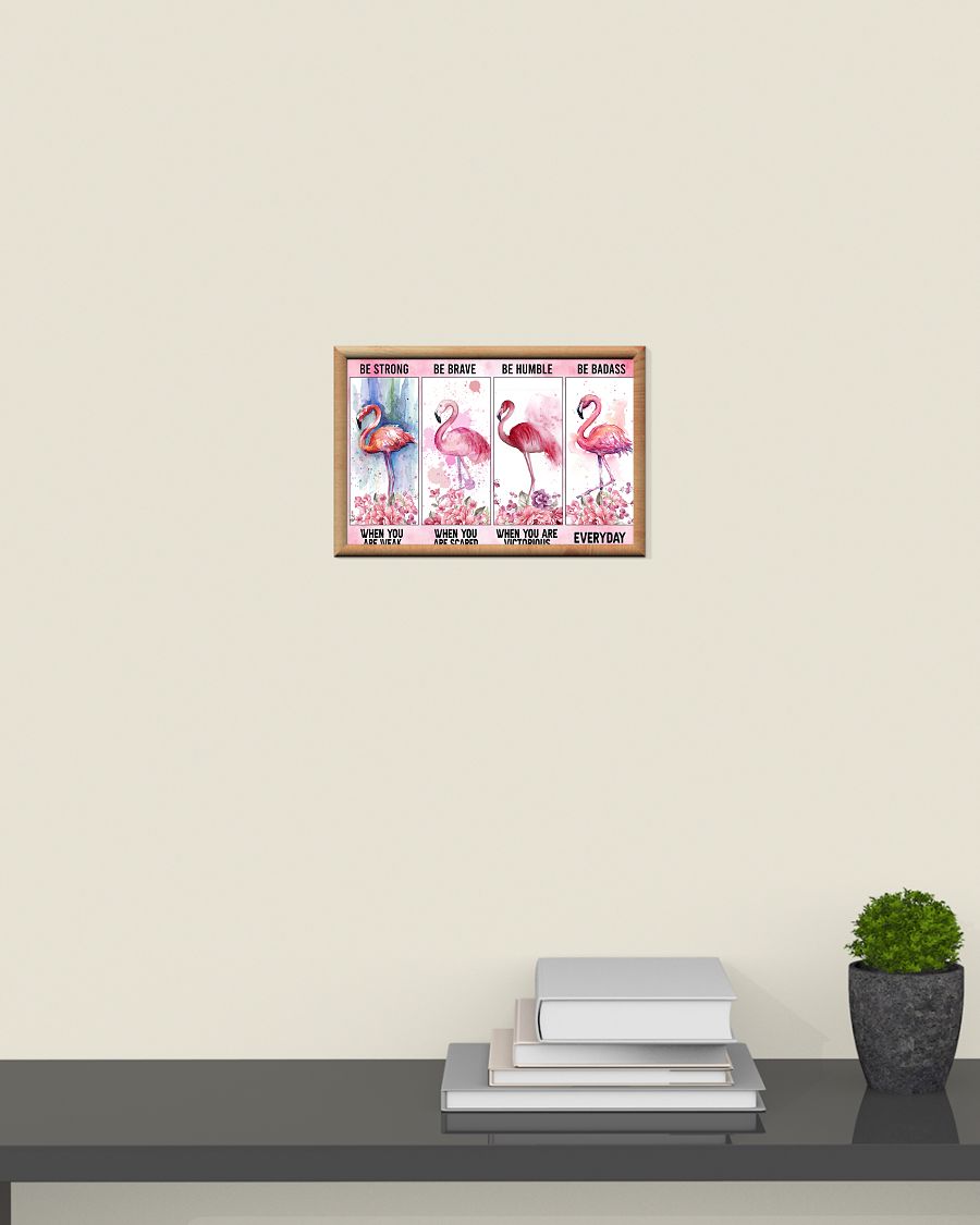 Flamingo be strong be brave be humble be badass poster 4