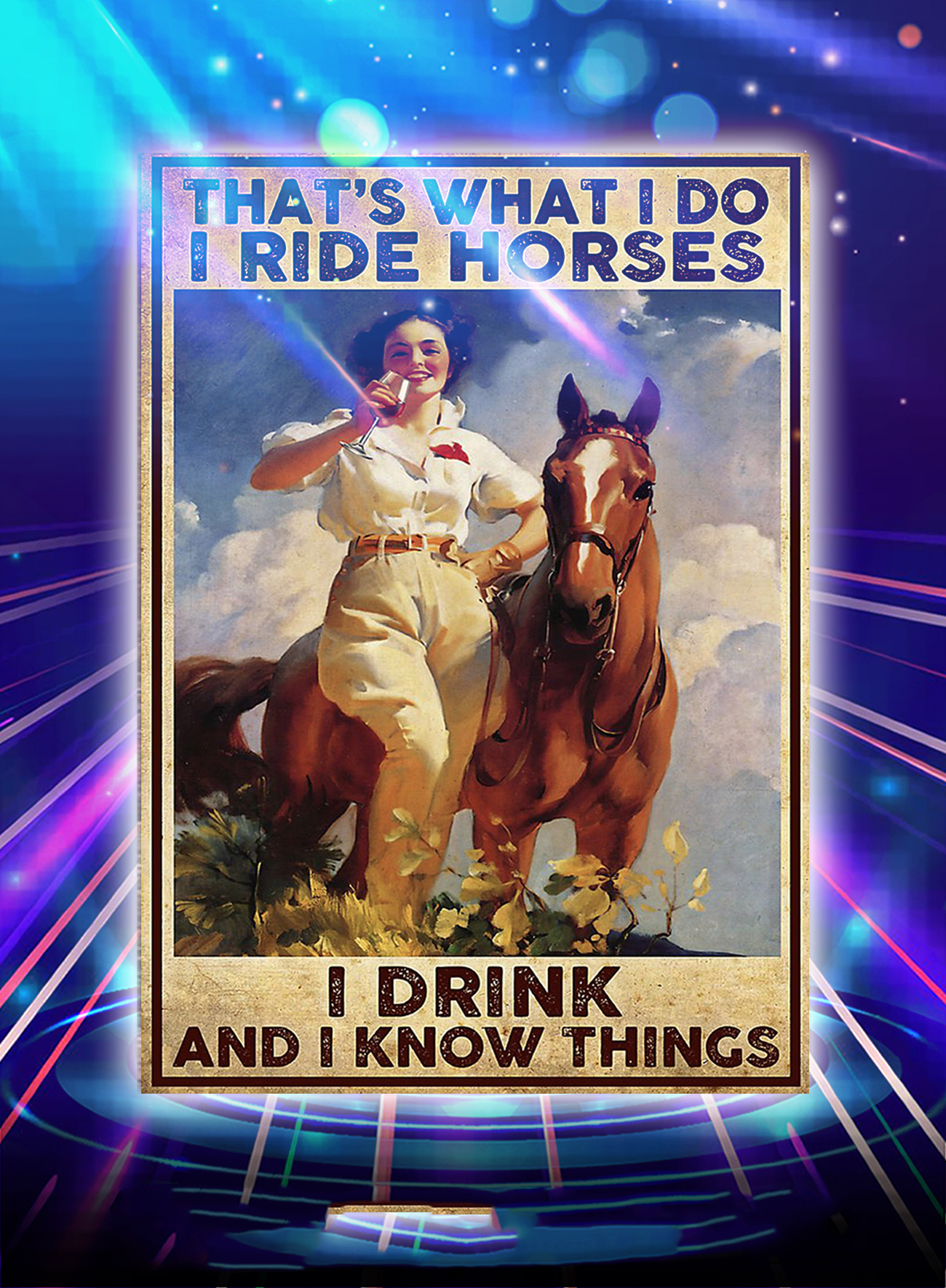 Girl that's what i do i ride horses i drink and i know things poster - A1