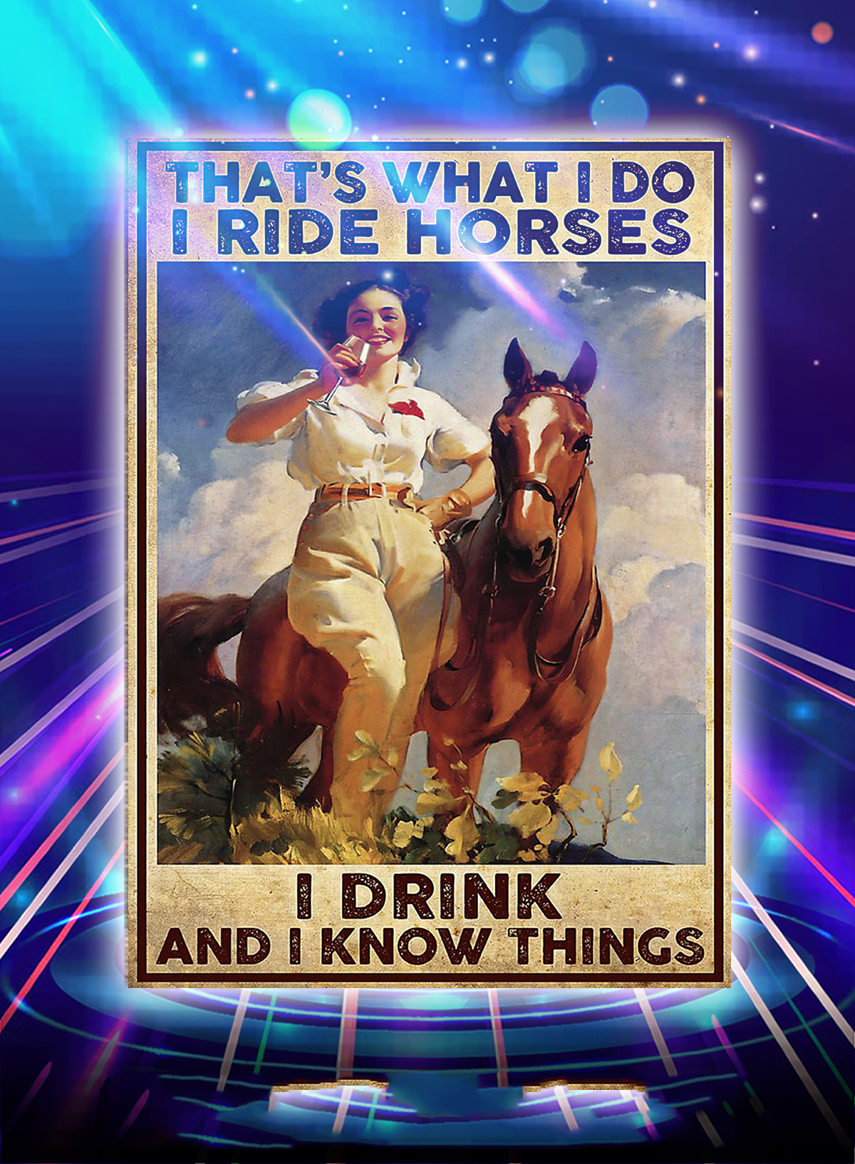 Girl that's what i do i ride horses i drink and i know things poster - A4
