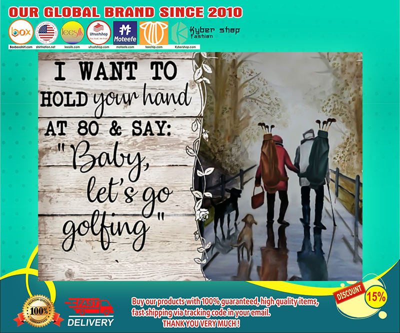Golf I want to hold your hand at 80 and say baby let's go golfing poster 4