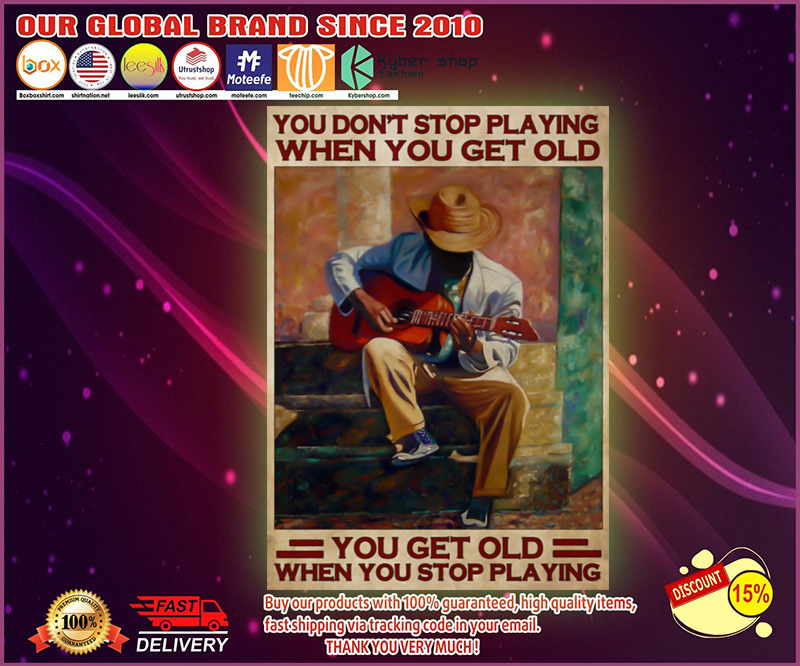 Guitar you don_t stop playing when you get old poster 1