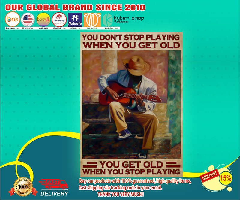 Guitar you don_t stop playing when you get old poster 3