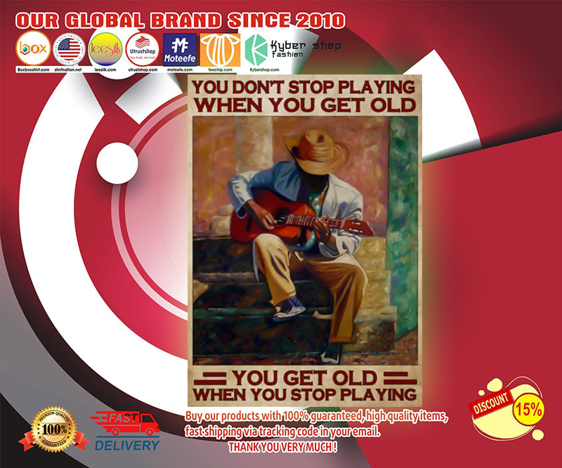 Guitar you don_t stop playing when you get old poster 4
