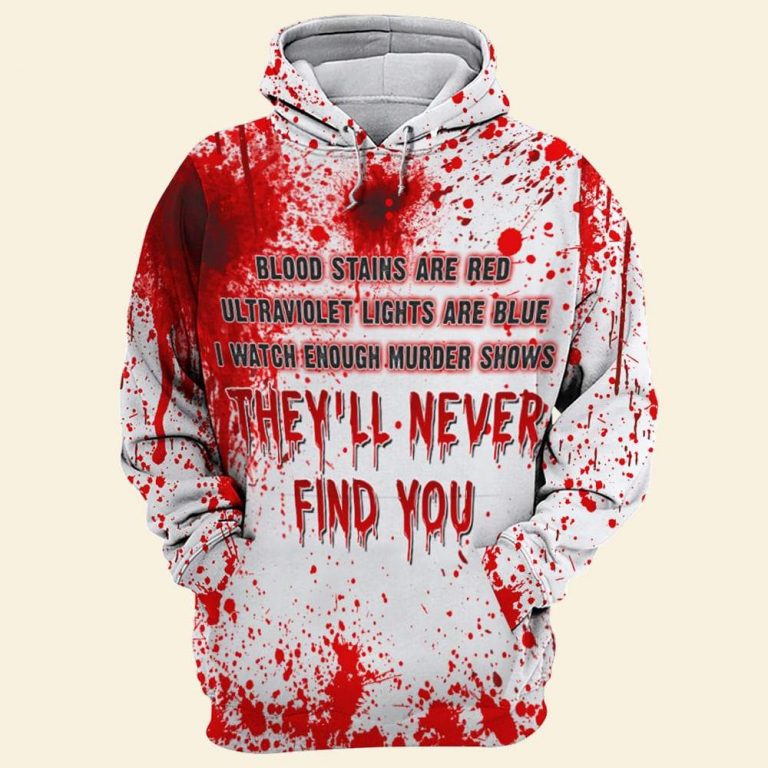 Halloween Blood Stains Are Red Ultraviolet Lights Are Blue I Watch Enough Murder Shows All Over Print 3d Hoodie