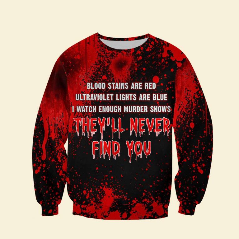 Halloween Blood Stains Are Red Ultraviolet Lights Are Blue I Watch Enough Murder Shows All Over Print 3d Sweatshirt Black