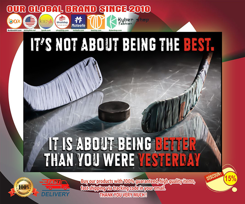 Hockey It's not about being the best it is about being better than you were yesterday poster 3