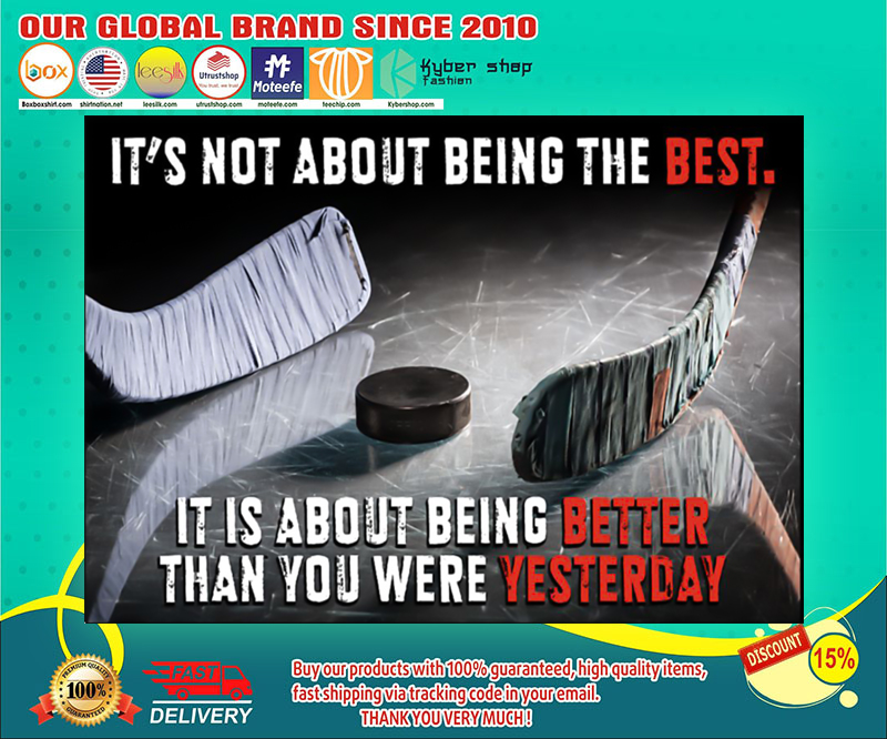 Hockey It's not about being the best it is about being better than you were yesterday poster 4