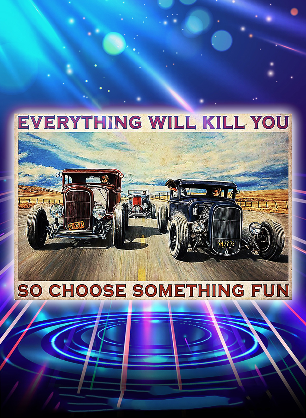 Hot rod everything will kill you so choose something fun poster - A1