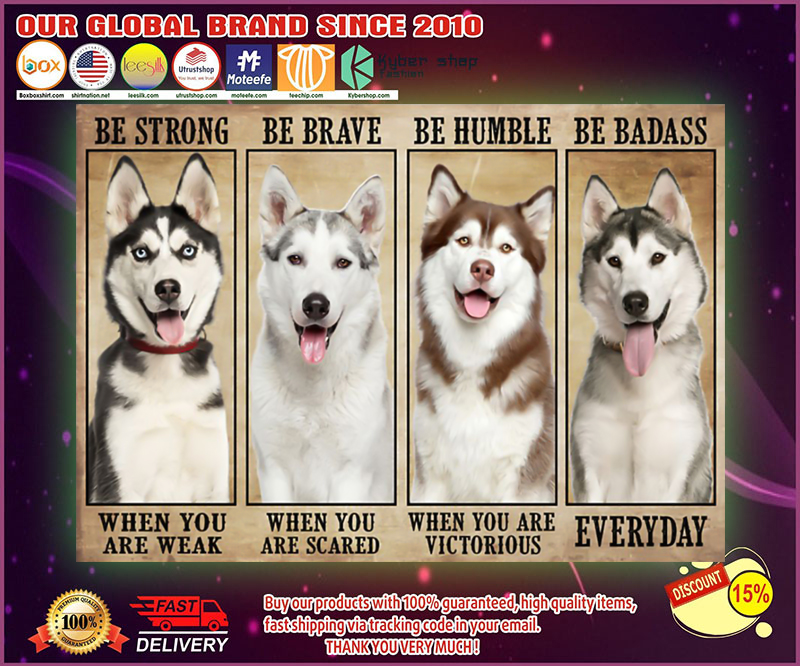 Husky be strong be brave be humble be badass poster 4