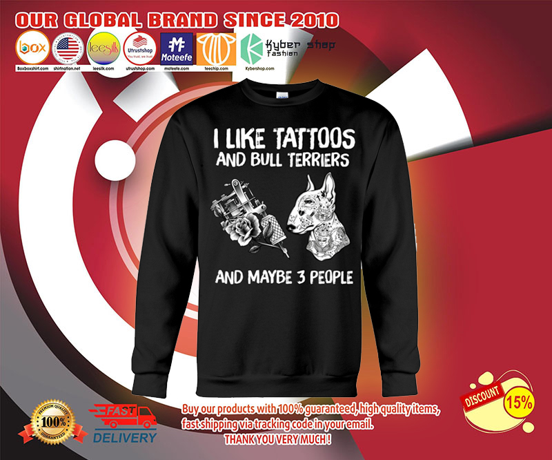 I like tattoos and bull terriers and maybe 3 people shirt 3