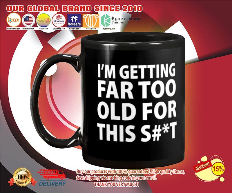 I'm getting far too old for this shit mug 3