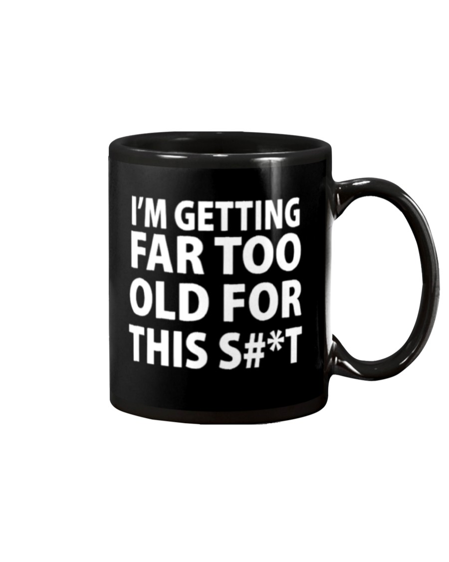 I'm getting far too old for this shit mug 8