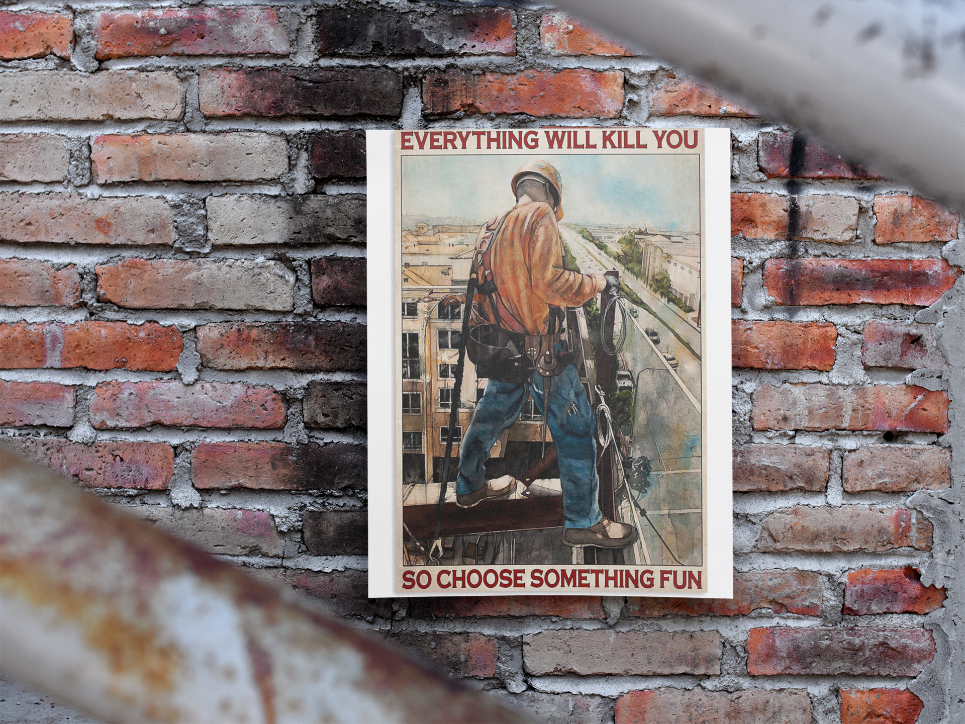 Ironworker everything will kill you so choose something fun poster 4
