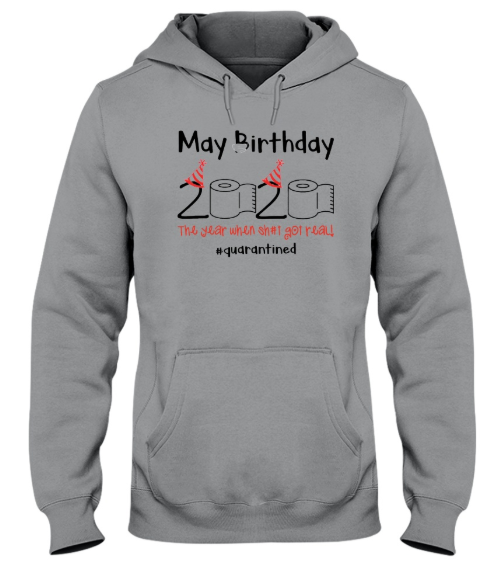 May birthday 2020 the year when shit got real hoodie