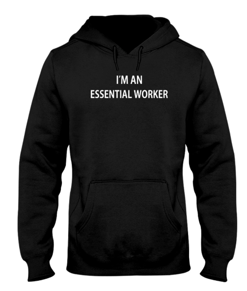 I'm an essential worker hoodie