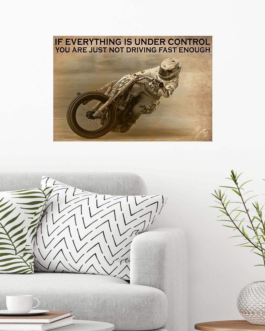 Motorcycle Racing if everything is under control you are just not driving fast enough poster 7
