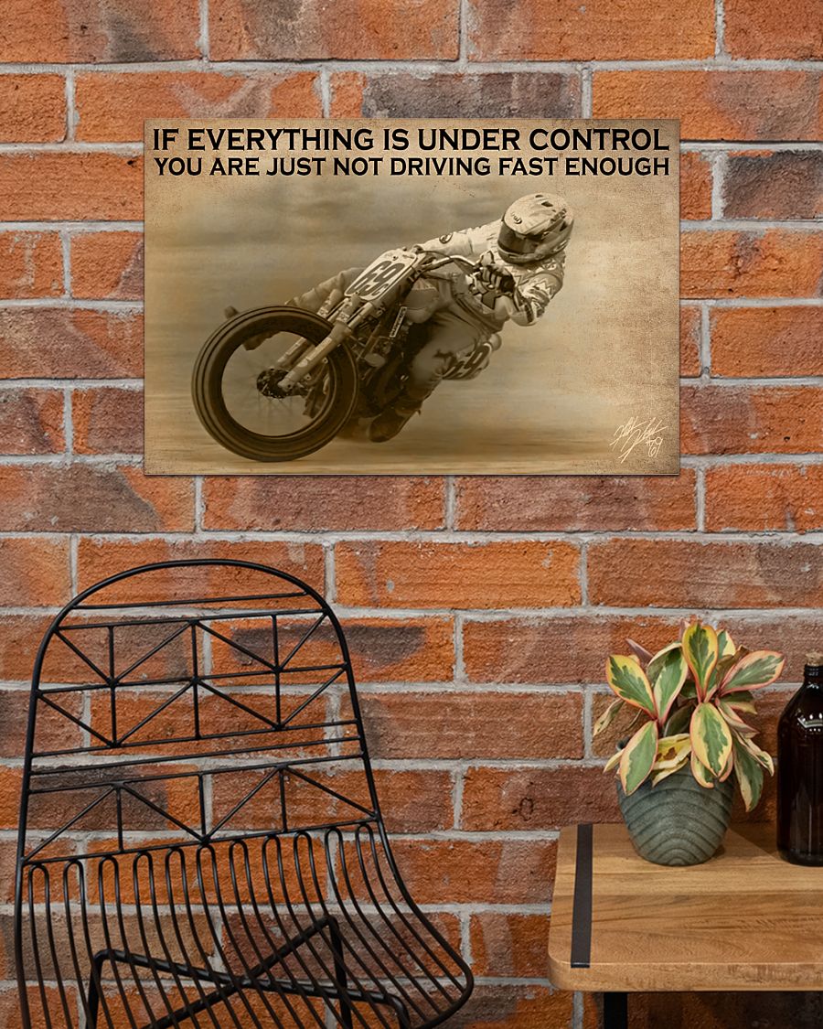 Motorcycle Racing if everything is under control you are just not driving fast enough poster 8