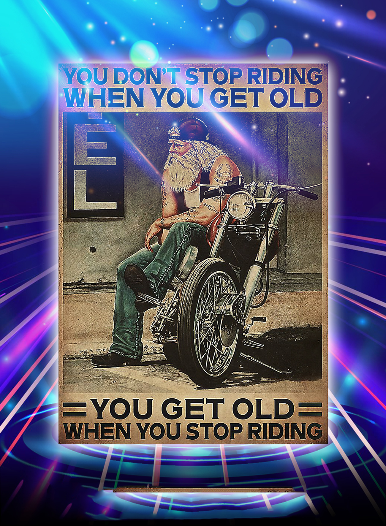 Motorcycle biker you don't stop racing when you get old poster