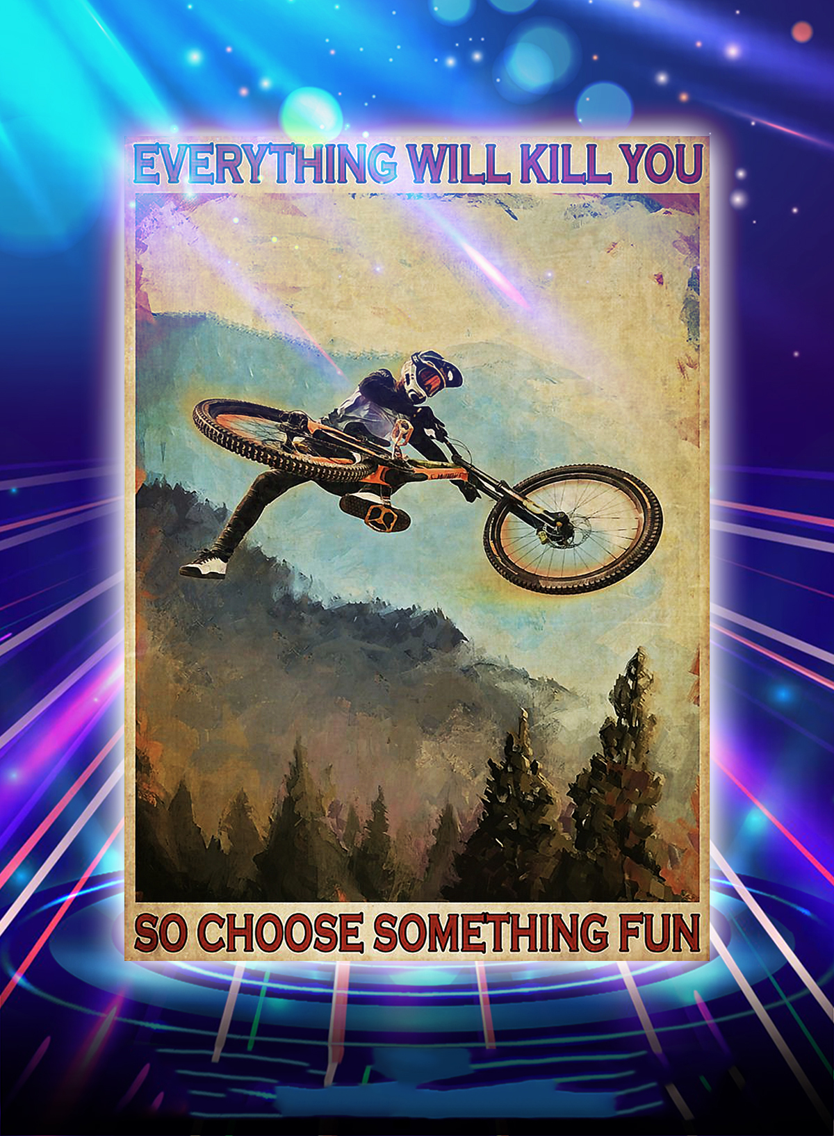Mountain biking everything will kill you so choose something fun poster - A4