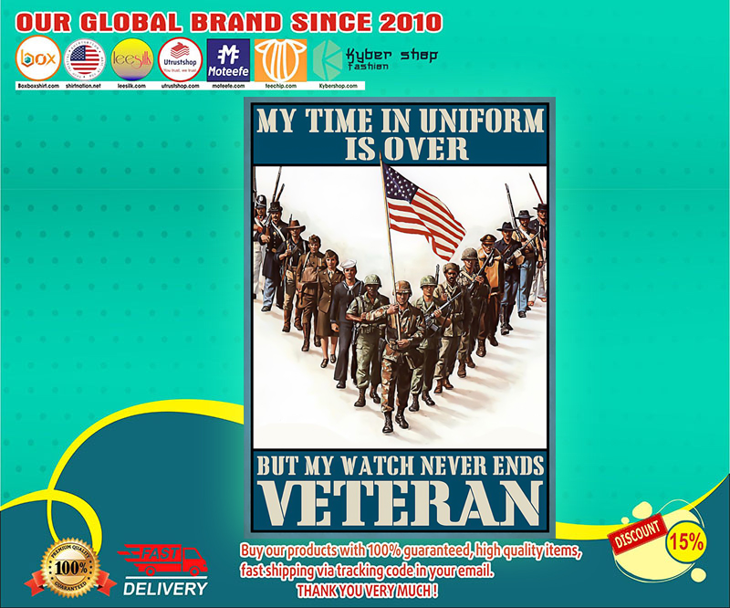 My time in uniform is over but my watch never end Veteran poster 3