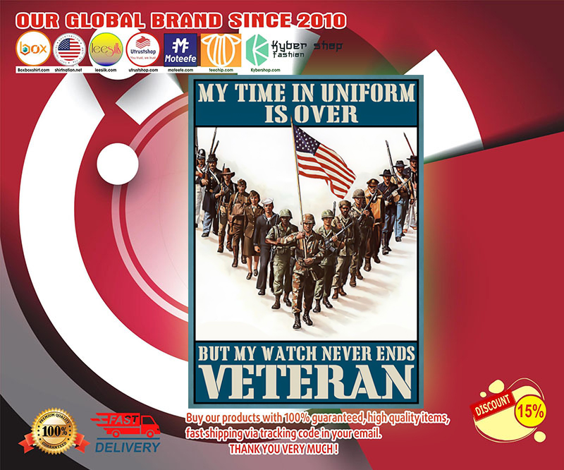 My time in uniform is over but my watch never end Veteran poster 4