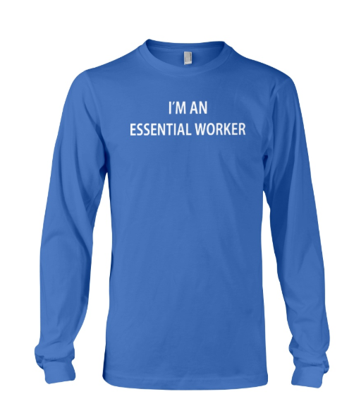 I'm an essential worker long sleeved