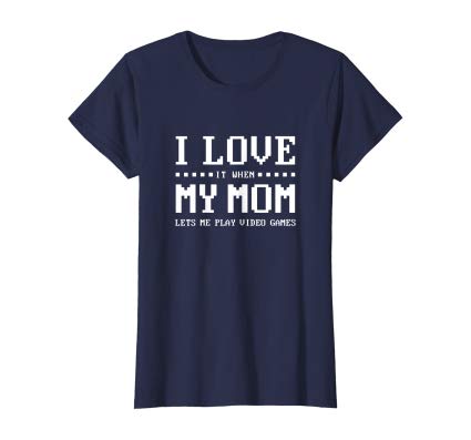 I Love My Mom Funny Gamer Boy Gift Video Game Lover Teenager women shirt