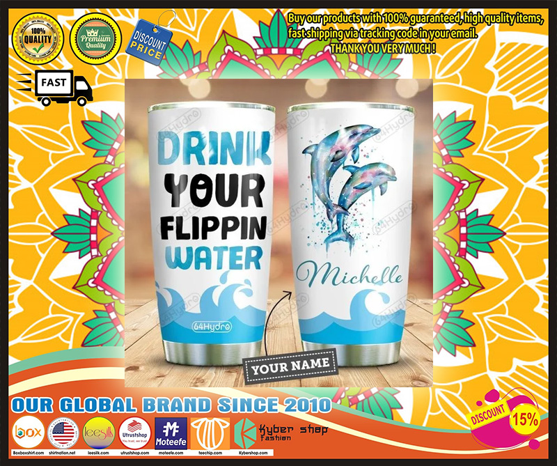 Dolphin drink your flippin water custom personalized name tumbler 1