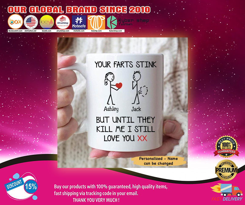Personalized Your farts stink but until they kill me I still love you mug3
