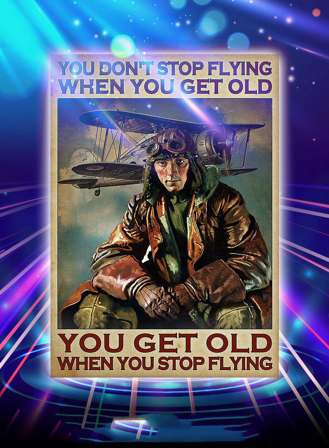 Pilot you don't stop flying when you get old poster