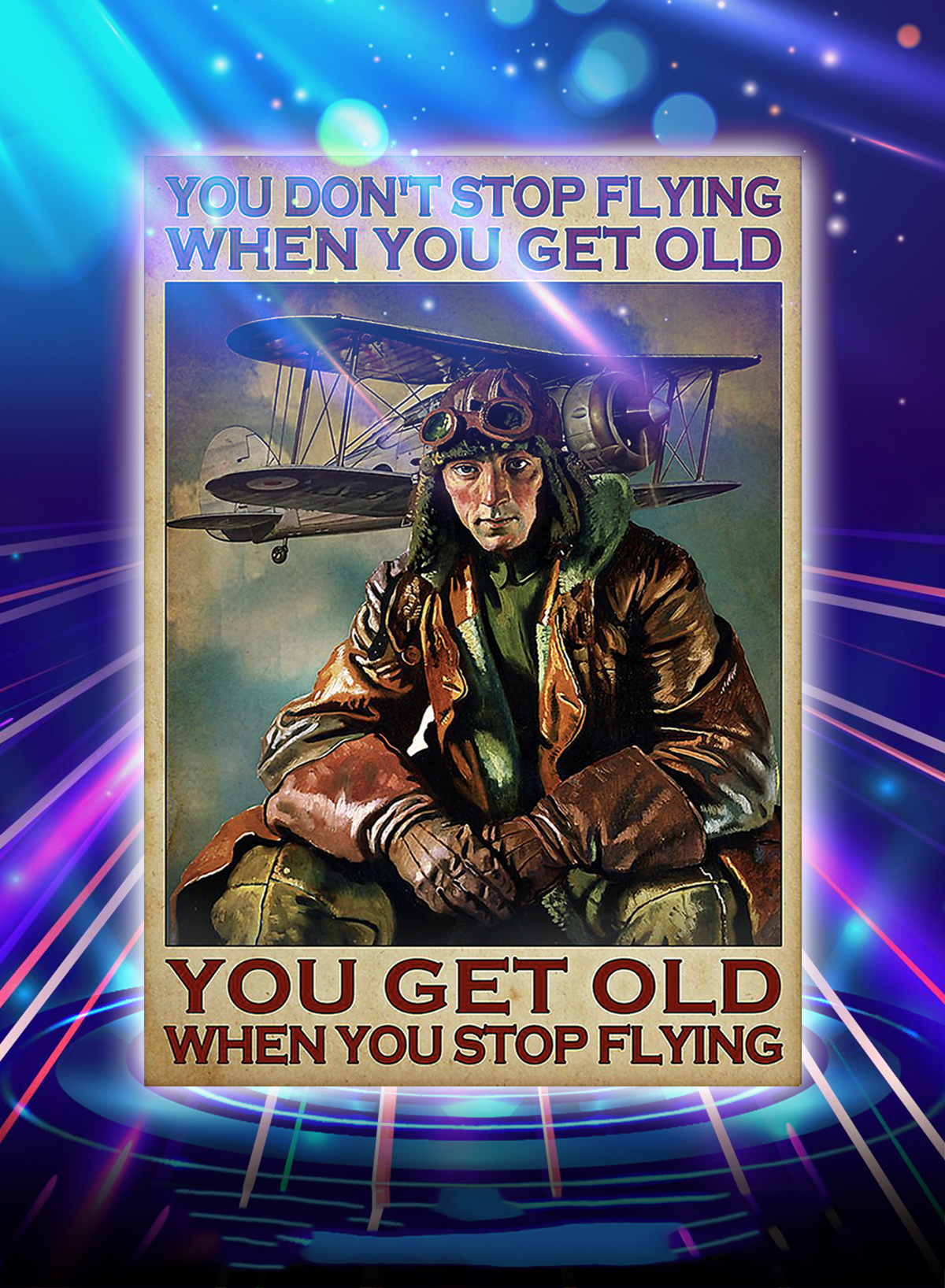 Pilot you don't stop flying when you get old poster - A1