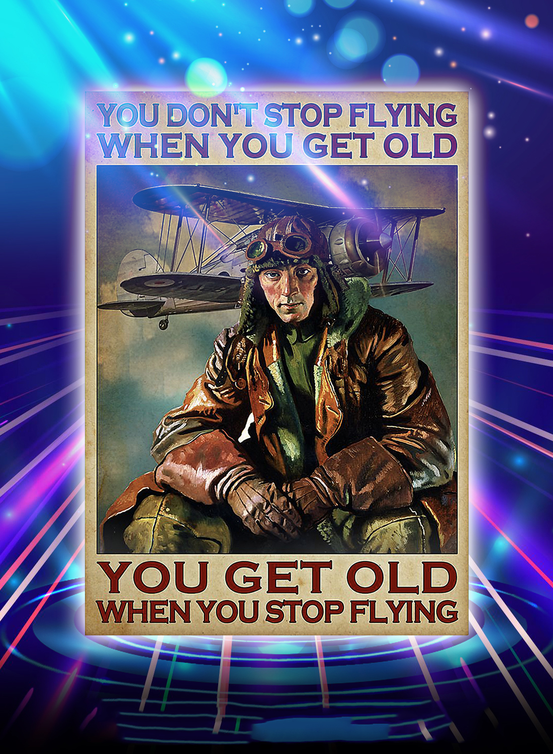 Pilot you don't stop flying when you get old poster - A4