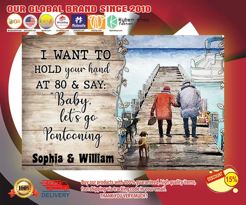 Pontoon i want to hold your hand at 80 & say baby let's go pontooning poster 3