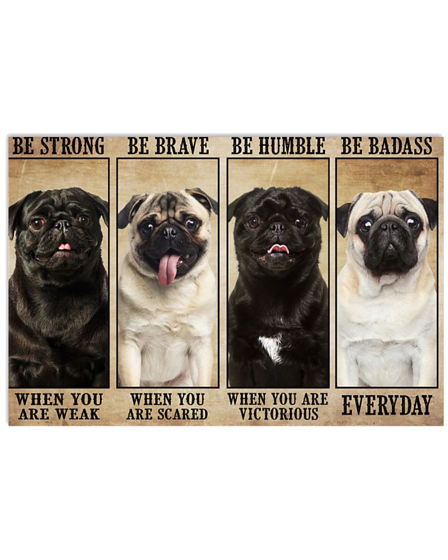 Pug be strong be brave be humble be badass poster