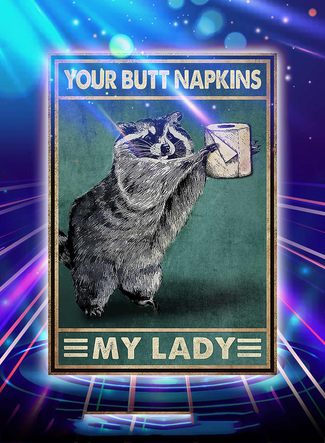Racoon your butt napkins my lady poster - A2