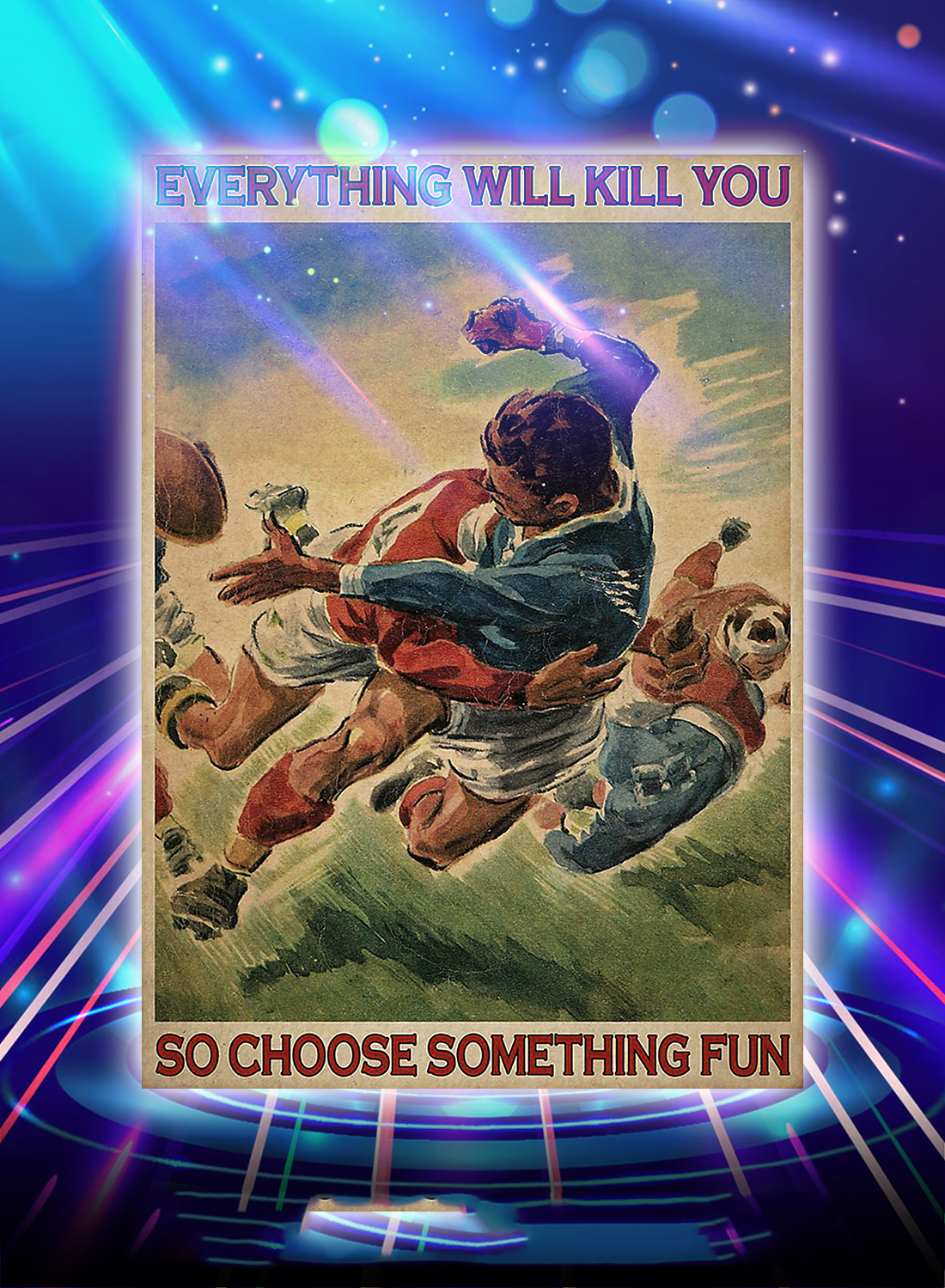 Rugby everything will kill you so choose something fun poster