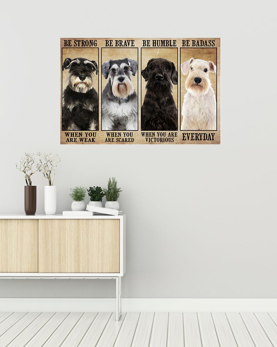 Schnauzer be strong be brave be humble be badass poster 7
