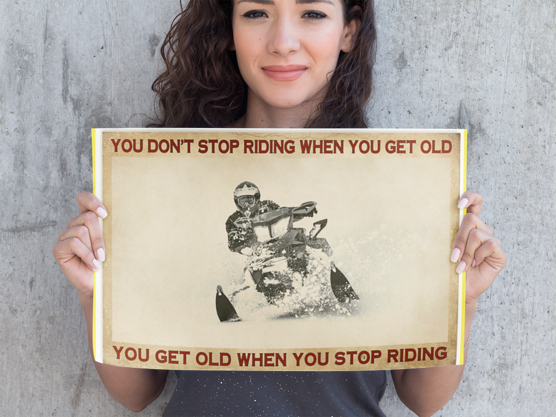 Snowmobiling You don't stop riding when you get old when you stop riding poster 4