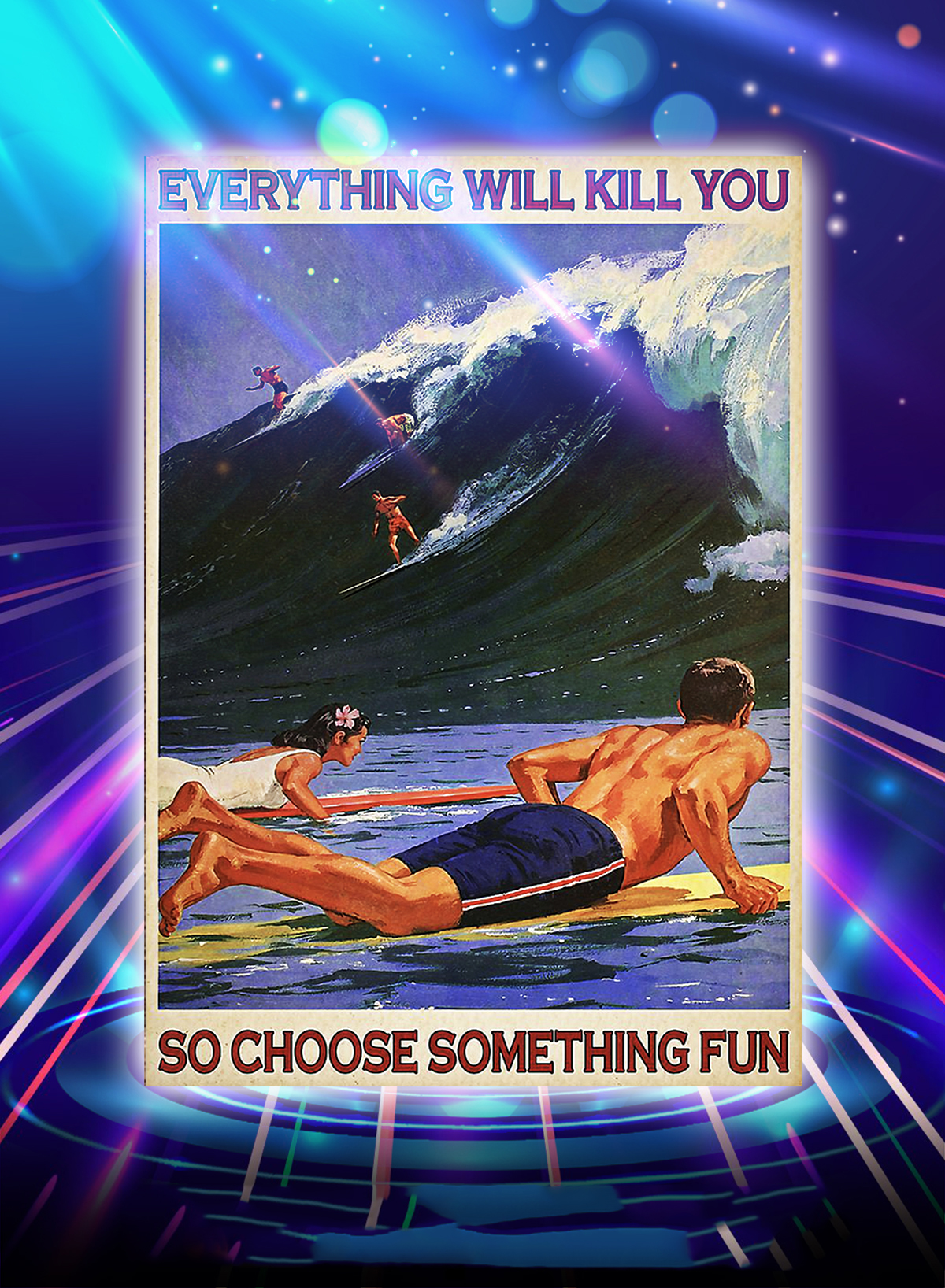 Surfing everything will kill you so choose something fun poster - A4