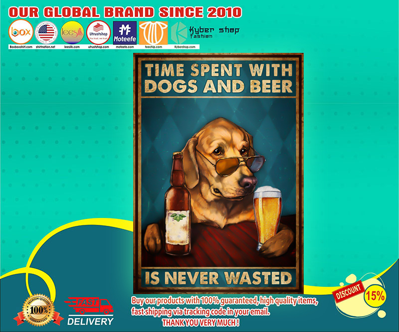 Time spent with dogs and beer is never wasted poster 3