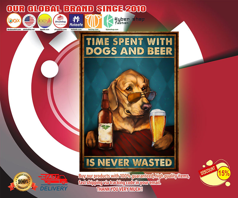 Time spent with dogs and beer is never wasted poster 4