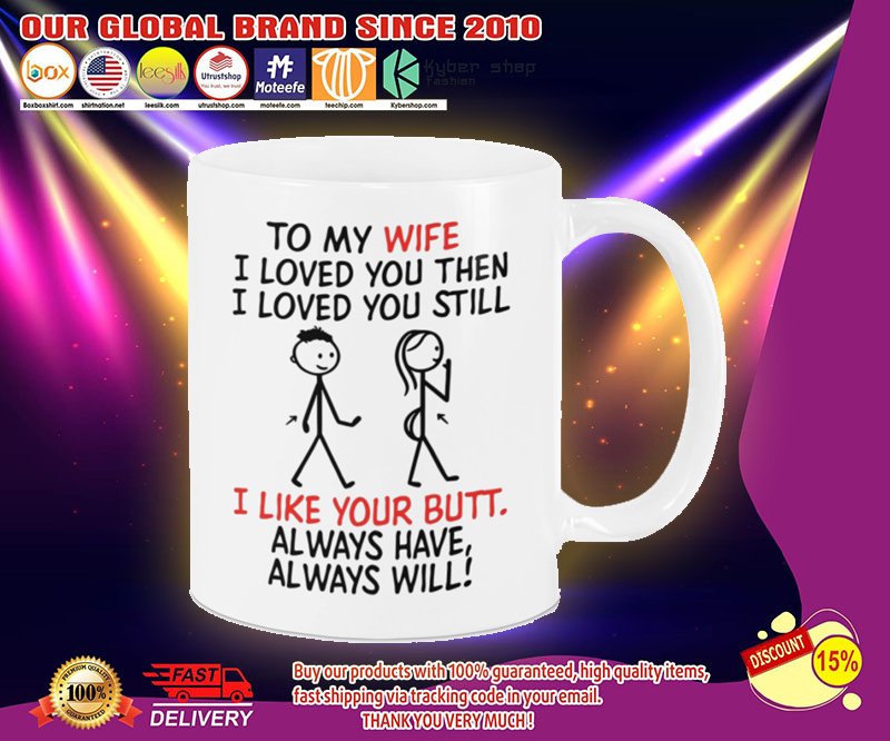 To my wife I loved you then I loved you still mug 3