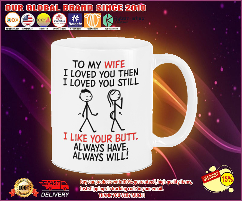To my wife I loved you then I loved you still mug 4