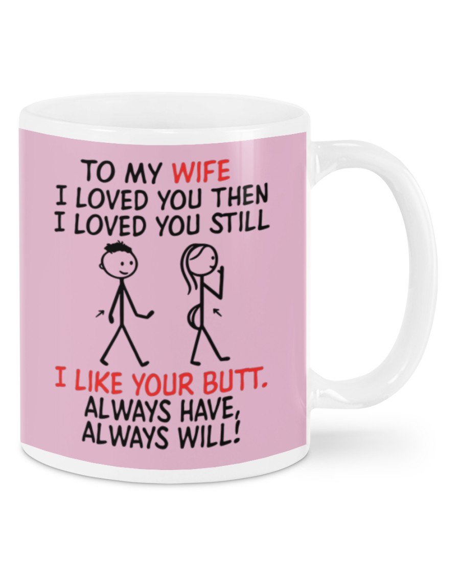 To my wife I loved you then I loved you still mug 7
