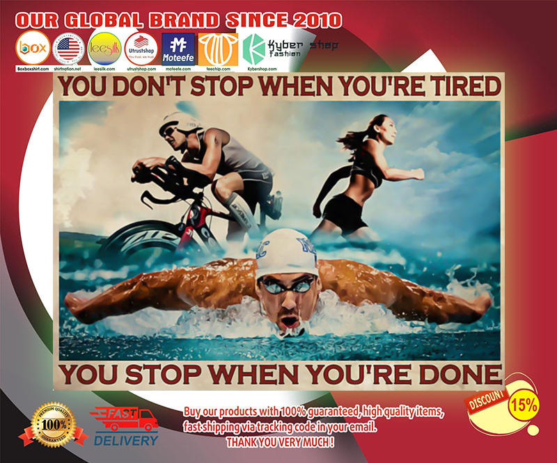 Triathlon you don't stop when you're tired you stop when you're done poster 3