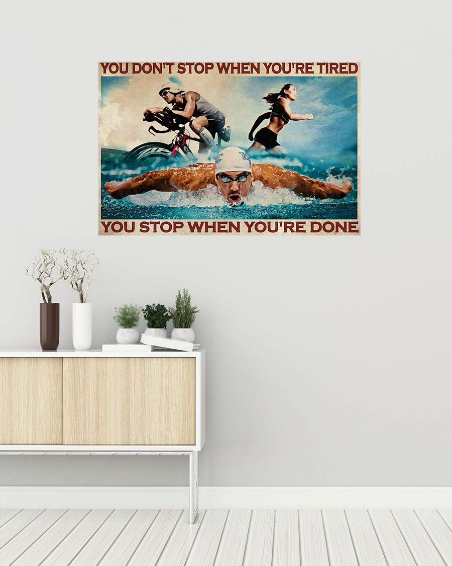 Triathlon you don't stop when you're tired you stop when you're done poster 7