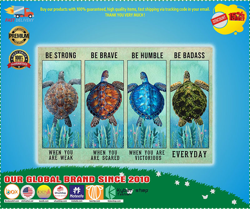 Turtle be strong be brave be humble be badass poster 2